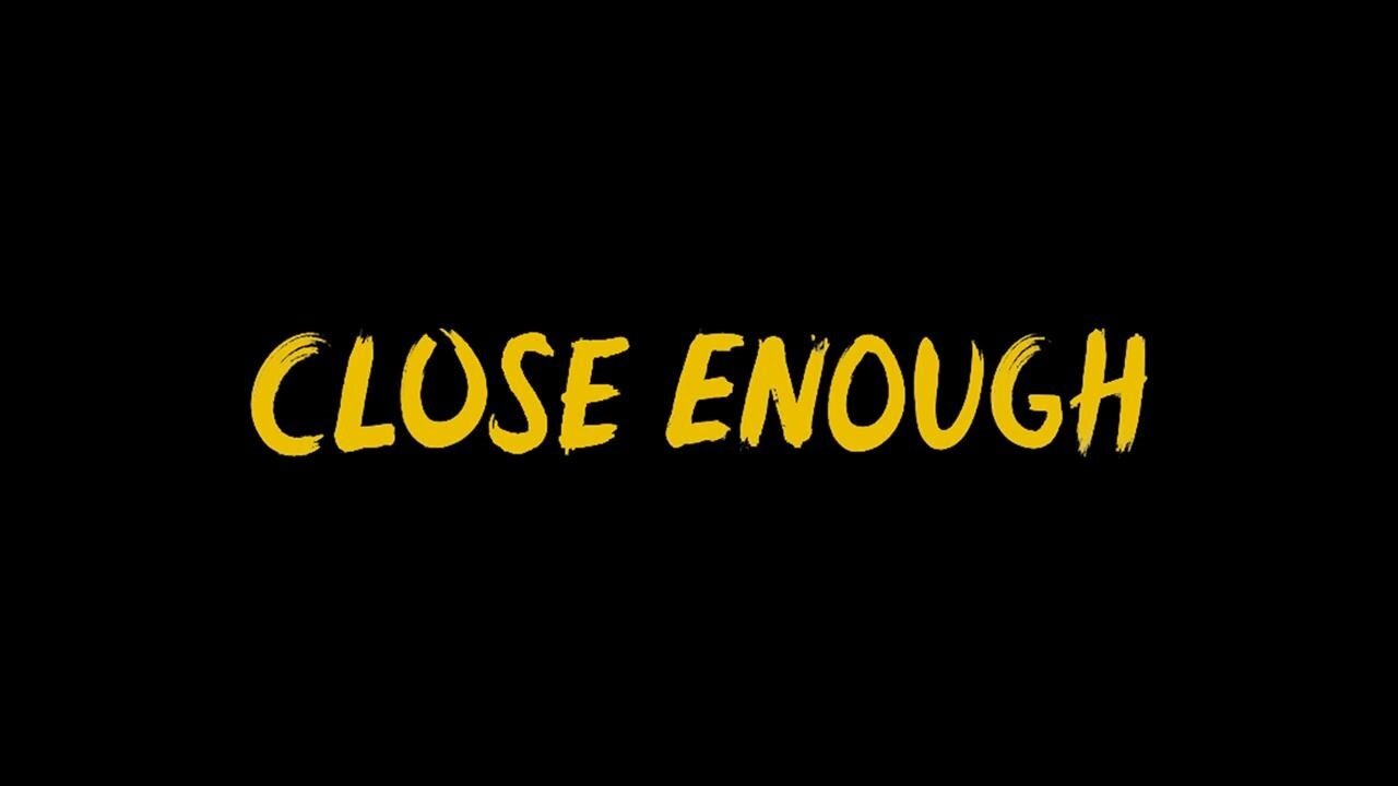 Close Enough