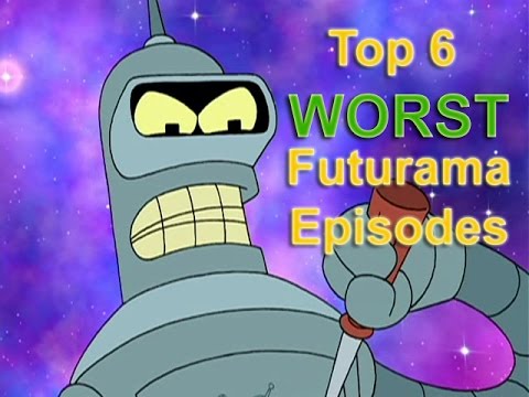 Top 6 Worst Futurama Episodes of all Time