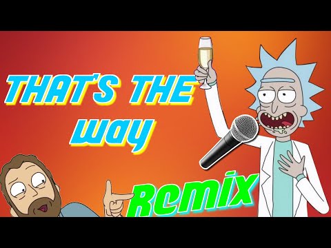 That's The Way (Rick and Morty Remix)